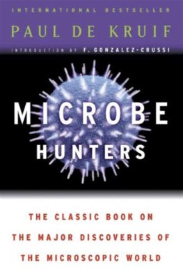  Microbe Hunters: A Tale Of Pioneering Microbiologists! Journey Through Time With Tiny Terrors!