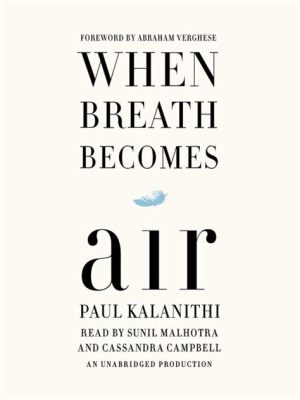  When Breath Becomes Air -  The Artful Exploration of Mortality and the Pursuit of Meaning